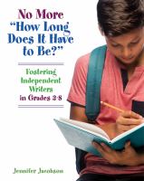 No more "How long does it have to be?" : fostering independent writers in grades 3-8 /