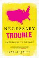 Necessary Trouble : Americans in Revolt /