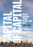 Capital of capital : money, banking + power in New York City 1784-2012 /
