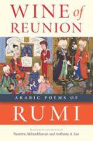 Wine of Reunion Arabic Poems of Rumi /