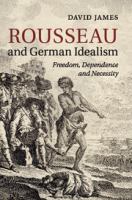 Rousseau and German idealism : freedom, dependence and necessity /
