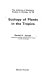 Ecology of plants in the tropics /