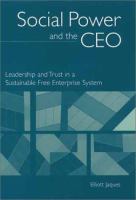 Social power and the CEO : leadership and trust in a sustainable free enterprise system /