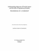 Understanding measures of faculty impact and the role of engineering societies : proceedings of a workshop /