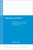 Repentance at Qumran : the penitential framework of religious experience in the Dead Sea scrolls /