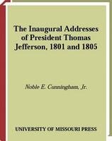 The inaugural addresses of President Thomas Jefferson, 1801 and 1805 /