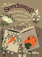 Seedswap : the gardener's guide to saving and swapping seeds /
