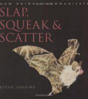 Slap, squeak, and scatter : how animals communicate /