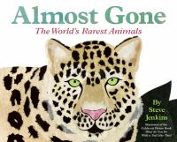 Almost gone : the world's rarest animals /