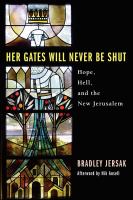Her gates will never be shut : hope, hell, and the new Jerusalem /
