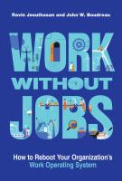 Work without jobs : how to reboot your organization's work operating system /