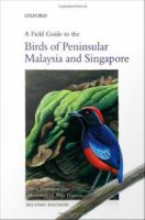 A Field Guide to the Birds of Peninsular Malaysia and Singapore /