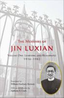 The Memoirs of Jin Luxian Learning and Relearning 1916-1982 /