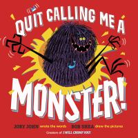 Quit calling me a monster! /