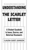 Understanding the Scarlet letter : a student casebook to issues, sources, and historical documents /