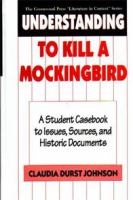 Understanding To kill a mockingbird : a student casebook to issues, sources, and historic documents /