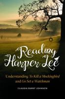Reading Harper Lee : understanding To Kill a Mockingbird and Go Set a Watchman /
