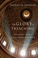The glory of preaching : participating in God's transformation of the world /