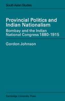 Provincial politics and Indian nationalism : Bombay and the Indian National Congress, 1880 to 1915 /