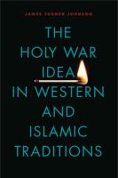 The holy war idea in western and Islamic traditions /