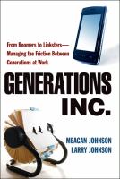 Generations, Inc. from boomers to linksters--managing the friction between generations at work /