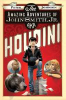 The amazing adventures of John Smith, Jr., aka Houdini /