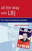 All the way with LBJ : the 1964 presidential election /