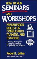 How to run seminars and workshops : presentation skills for consultants, trainers, and teachers /