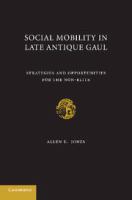 Social mobility in late antique Gaul : strategies and opportunities for the non-elite /