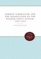 German liberalism and the dissolution of the Weimar Party system, 1918-1933 /