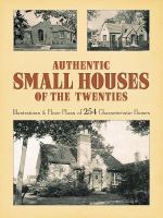 Authentic small houses of the twenties : illustrations and floor plans of 254 characteristic homes /