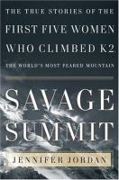 Savage summit : the true stories of the first five women who climbed K2, the world's most feared mountain /