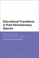 Educational transitions in post-revolutionary spaces : Islam, security and social movements in Tunisia /