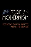 Foreign modernism : cosmopolitanism, identity, and style in Paris /