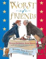 Worst of friends : Thomas Jefferson, John Adams, and the true story of an American feud /