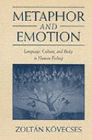 Metaphor and emotion : language, culture, and body in human feeling /