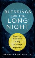 Blessings for the long night : poems and meditations to help you through depression.