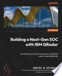 BUILDING NEXT-GEN SOC WITH IBM QRADAR : accelerate your security operations and detect cyber threats effectively /