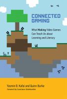 Connected gaming : what making video games can teach us about learning and literacy /