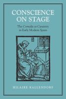 Conscience on stage : the Comedia as casuistry in early modern Spain /