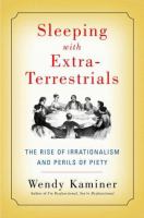Sleeping with extra-terrestrials : the rise of irrationalism and perils of piety /