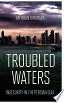 Troubled waters : insecurity in the Persian Gulf /