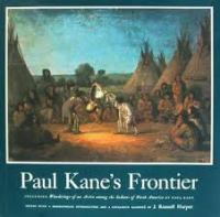 Paul Kane's frontier; including Wanderings of an artist among the Indians of North America,