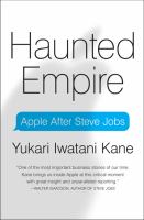 Haunted empire : Apple after Steve Jobs /