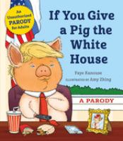 If you give a pig the White House : a parody /