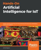 Hands-on artificial intelligence for IoT : expert machine learning and deep learning techniques for developing smarter IoT systems /