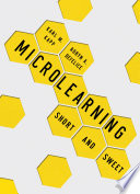 Microlearning : Short and Sweet /