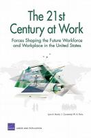 The 21st century at work forces shaping the future workforce and workplace in the United States /