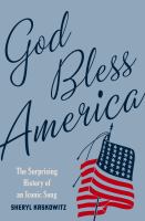 God bless America : the surprising history of an iconic song /