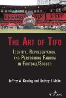 The art of tifo : identity, representation, and performing fandom in football/soccer /